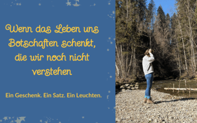 Botschaften des Lebens: Ein Geschenk, ein Satz, ein Leuchten