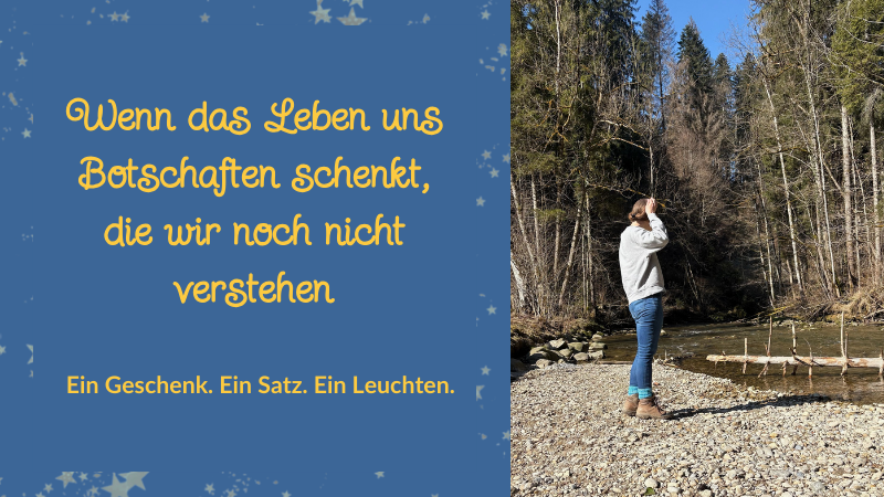 Botschaften des Lebens: Ein Geschenk, ein Satz, ein Leuchten