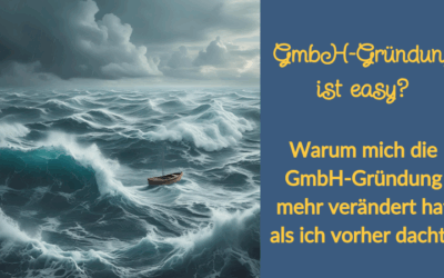 Warum mich die GmbH-Gründung mehr verändert hat als ich vorher dachte
